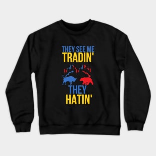 they see me tradin they hatin Crewneck Sweatshirt